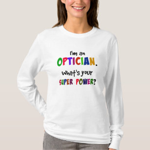 I'm an Optician. What's Your Super Power? T-Shirt