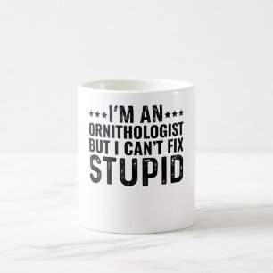 I'M An Ornithologist But I Can't Fix Stupid Coffee Mug