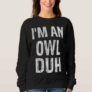 I'm an Owl Duh Halloween Costume Sweatshirt