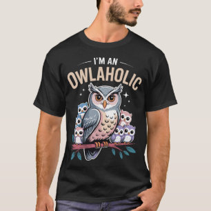 I'm an Owlaholic Funny Owl Lover Men Women Boys T-Shirt