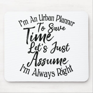 I'm An Urban Planner To Save Time Mouse Pad