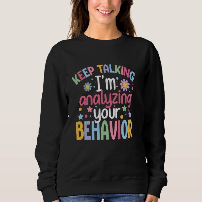 I'm Analysing You Behaviour Analyst Behaviour Anal Sweatshirt (Front)