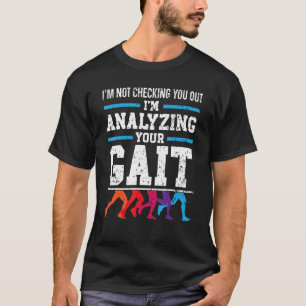 I'm Analysing Your Gait Profession Physical Therap T-Shirt