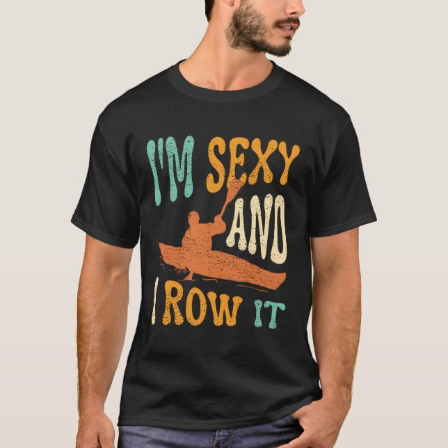 I'M And I Row It Kayaker Kayaking Kayak Fishing T-Shirt (Front)