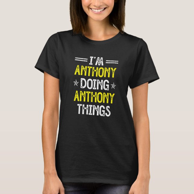I'm Anthony Doing Anthony Things Funny Name Humour T-Shirt (Front)
