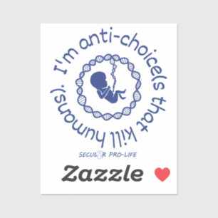 I'm anti choices that kill humans