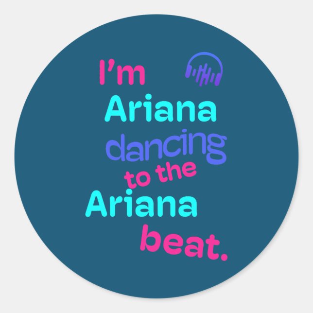 I'm Ariana Dancing to the Ariana Funny Ariana Classic Round Sticker (Front)