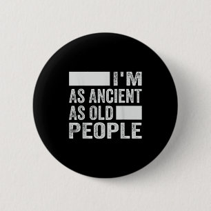 Im As Ancient As Old People 6 Cm Round Badge