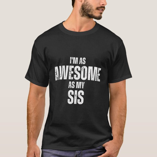 I'M As Awesome As My Sis Funny Family Humour T-Shirt (Front)