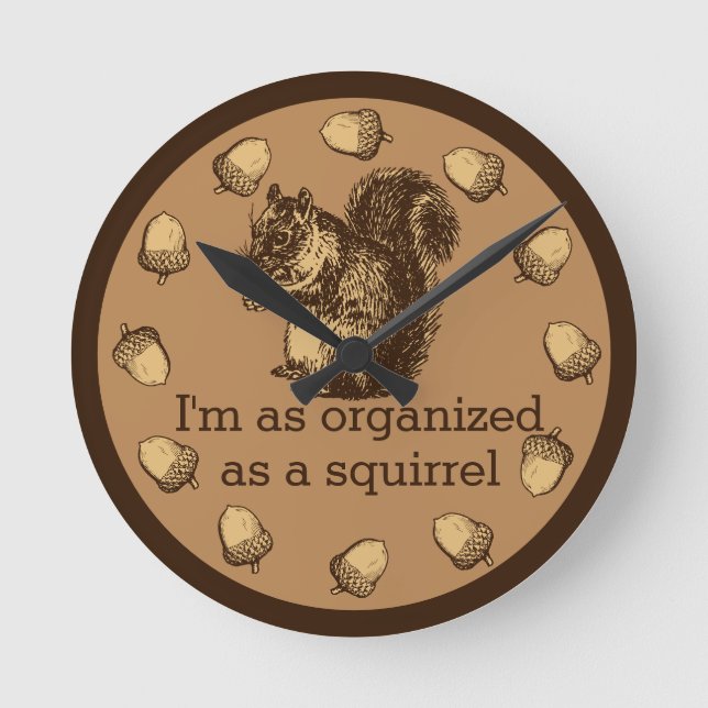 I'm As Organised As A Squirrel Round Clock (Front)