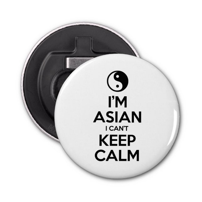 I'm Asian I Can't Keep Calm Bottle Opener (Front)