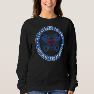 I'm At Race Track Racing Car Driving Driver Graph Sweatshirt