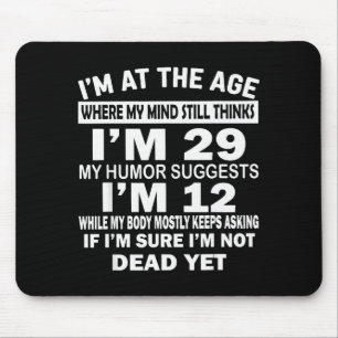 Im At That Age Where My Mind Still Thinks Im 29 Fu Mouse Pad
