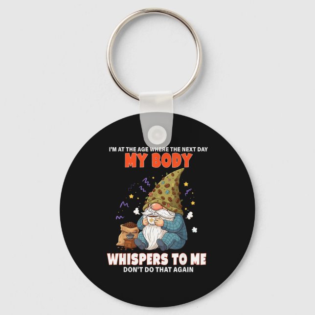 I'm At The Age Where The Next Day My Body Whispers Key Ring (Front)