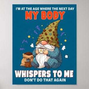 I'm At The Age Where The Next Day My Body Whispers Poster
