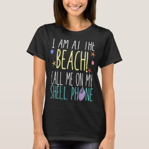 I'm At The Beach Call Me On My Shellphone Mermaid T-Shirt