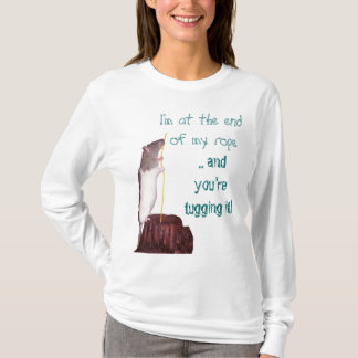 I'm at the end of my rope T shirt