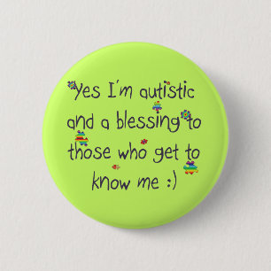 I'm autistic and a blessing too! 6 cm round badge