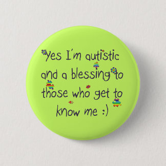I'm autistic and a blessing too! 6 cm round badge