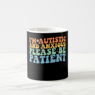I'm Autistic And Anxious Please Be Patient Groovy  Coffee Mug