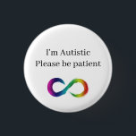 I'm Autistic, please be patient 3 Cm Round Badge<br><div class="desc">I'm Autistic,  please be patient button</div>