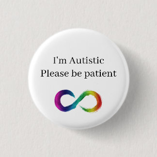 I'm Autistic, please be patient 3 Cm Round Badge
