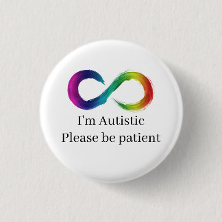 I'm Autistic, please be patient 3 Cm Round Badge