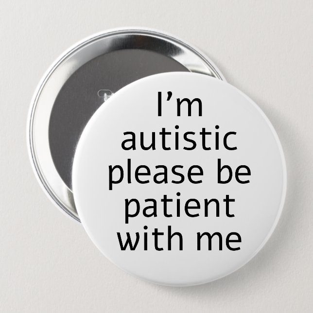 I'm Autistic Please Be Patient With Me 10 Cm Round Badge (Front & Back)