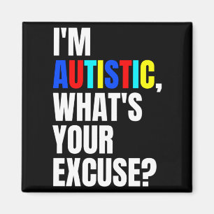 Im Autistic Whats Your Excuse Autism Awareness T S Magnet