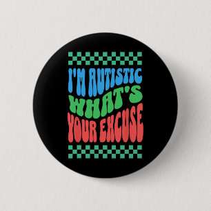 I'm Autistic What's Your Excuse Autistic Autism Aw 6 Cm Round Badge