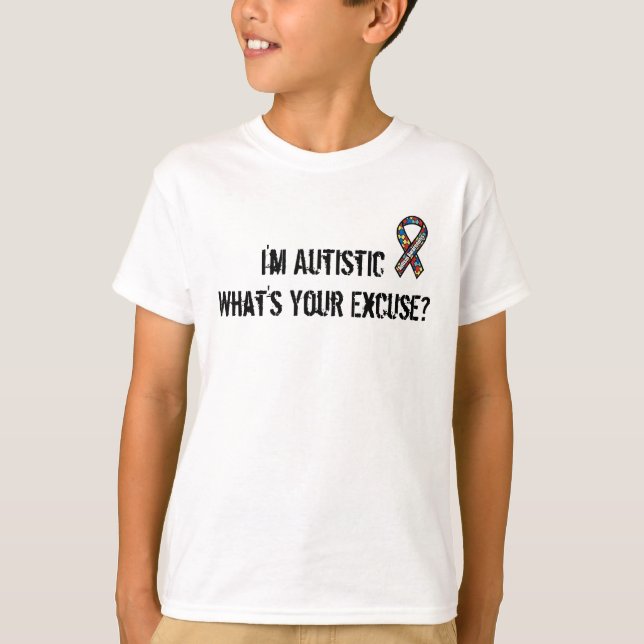 I'm Autistic, What's Your Excuse Tee - $27.50 (Front)