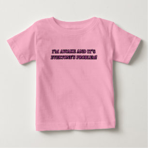 I'M AWAKE AND IT'S EVERYONE'S PROBLEM BABY T-Shirt