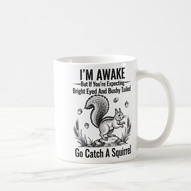 I'm Awake But If You're Expecting Bright Eyed And  Coffee Mug (Right)