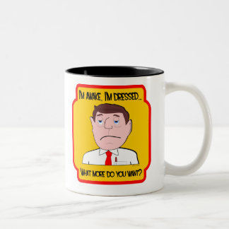 I'm Awake, I'm Dressed... What More do you Want? M Two-Tone Coffee Mug