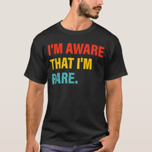 I'm Aware That I'm Rare Apparel T-Shirt