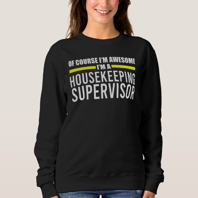 Im Awesome Housekeeping Supervisor Housekeeper Sweatshirt (Front)