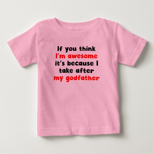 I'm Awesome I Take After My Godfather Baby T-Shirt (Front)