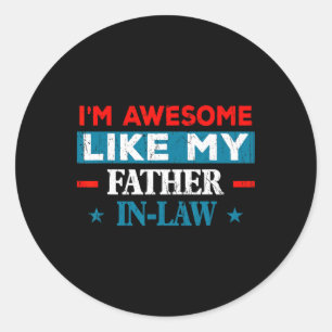 I'm Awesome Like My Father In Law Mothers Day Fath Classic Round Sticker