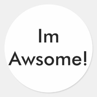 Im Awsome! Classic Round Sticker