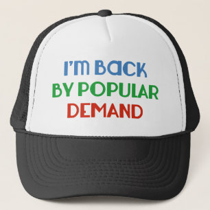 I'm Back By Popular Demand Trucker Hat