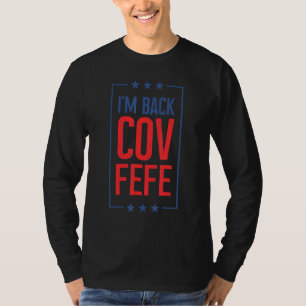 I'm Back Covfefe Covfefe Hashtag Political 1 T-Shirt