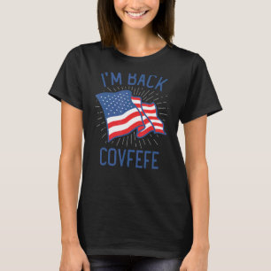 I'm Back #covfefe Covfefe Hashtag Political T-Shirt