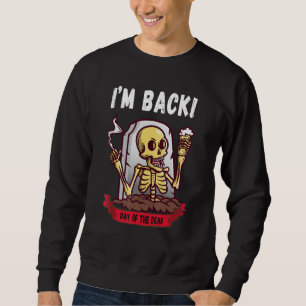 Im back Day of the Dead Dia de los muertos Hallowe Sweatshirt
