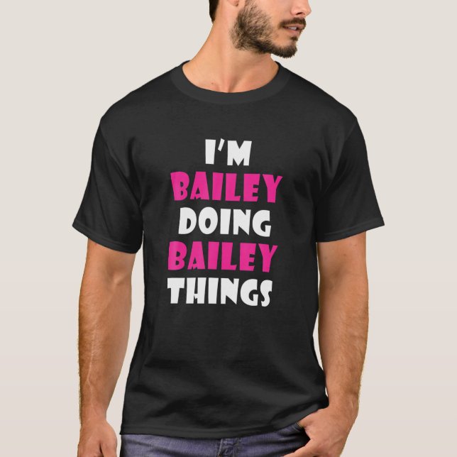 I'm Bailey Doing Bailey Things Funny Bailey T-Shirt (Front)