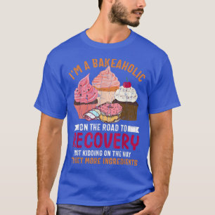 I'm Bakeaholic Funny Baker Baking Cookie Bake Love T-Shirt