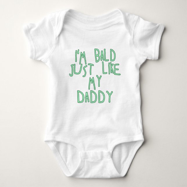 I'm Bald Just Like My Daddy in Soft Green Font Baby Bodysuit (Front)