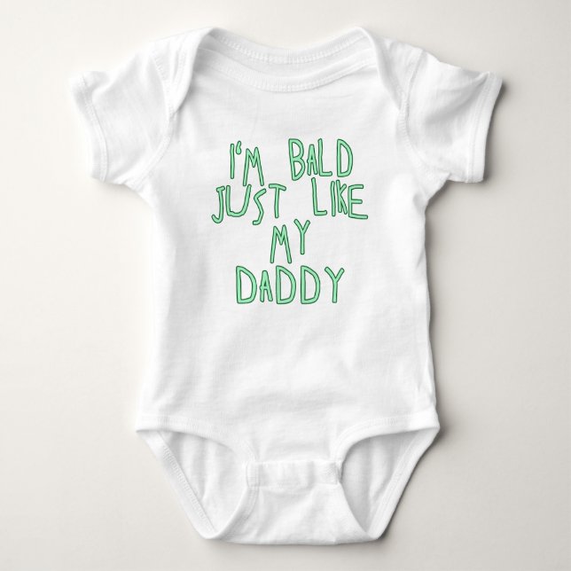 I'm Bald Just Like My Daddy in Soft Green Font Baby Bodysuit (Front)