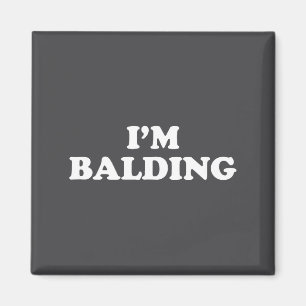 I'm Balding Shirt Funny Sarcastic Saying Men Women Magnet