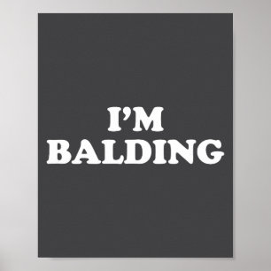 I'm Balding Shirt Funny Sarcastic Saying Men Women Poster