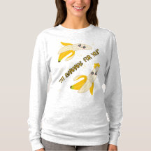 IM BANANAS FOR YOU